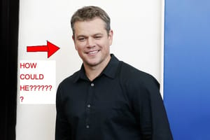 Matt Damon How Could He