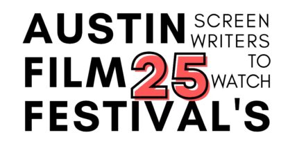 Austin Film Festival screenwriters to watch